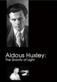 Aldous Huxley: The Gravity of Light